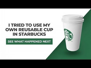 I tried to bring my own reusable cup into Starbucks. See what happened next