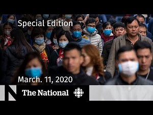 Special edition of The National for Wednesday, March 11 — COVID-19 now a global pandemic
