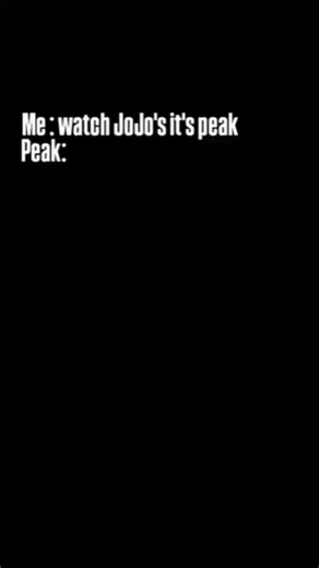 "Bro watch Jojo,ITS peak Trust me" The peak: #jojosbizarreadventure #fyp #meme #anime