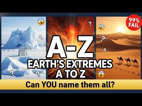 Earth's Extremes A to Z – Can You Guess Them All? 🌍
