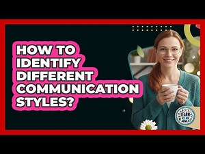 How To Identify Different Communication Styles?