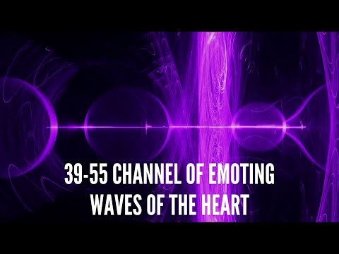 39-55 Channel of Emoting – Waves of the Heart