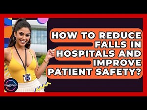How To Reduce Falls In Hospitals And Improve Patient Safety? - Conventions Network