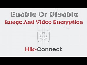 How To Enable Or Disable Image And Video Encryption On Hik-Connect