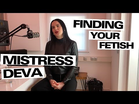 Mistress Deva: How to find your fetish - and what is a dental fetish?