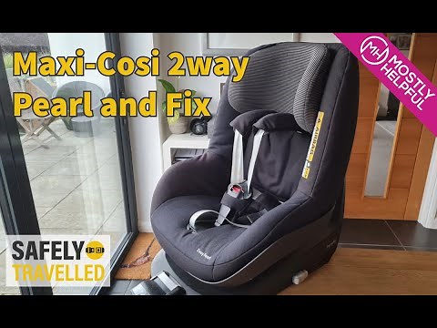 Maxi Cosi 2way Pearl & Fix Child Seat - Overview and installation