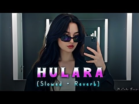 Hulara ~ Lofi | Slowed Reverb | J Star | Punjabi Song | Melody Forges |