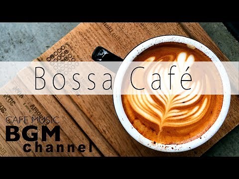 【Bossa Café】Relaxing Cafe Music - Bossa Nova & Jazz Instrumental Music For Work, Study