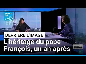 Derrière l'image : l'héritage du pape François perdure, un an après sa mort • FRANCE 24