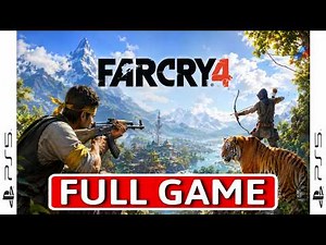 Far Cry 4 - FULL GAME Walkthrough Longplay