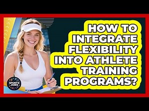 How To Integrate Flexibility Into Athlete Training Programs?