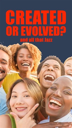 Created or Evolved (and all that jazz)?