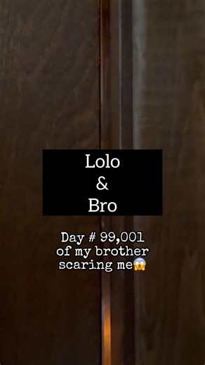 Lolo & Bro - Day # 90,001 of my brother scaring me 🙄 #brothersister