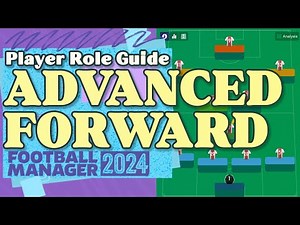 Advanced Forward FM24 Role Guide