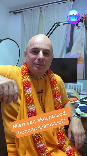 Miért van akcentusod, honnan származol? Facebook: Tudatos életmód Bhaktipada Goswamival Www.facebook.com/atudatoseletmod YouTube:Bhaktipada Goswami www.youtube.com/user/Bhaktipad.