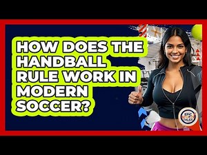 How Does The Handball Rule Work In Modern Soccer? - Epic Sports Tales
