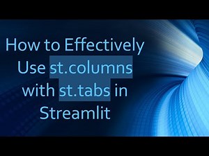 How to Effectively Use st.columns with st.tabs in Streamlit