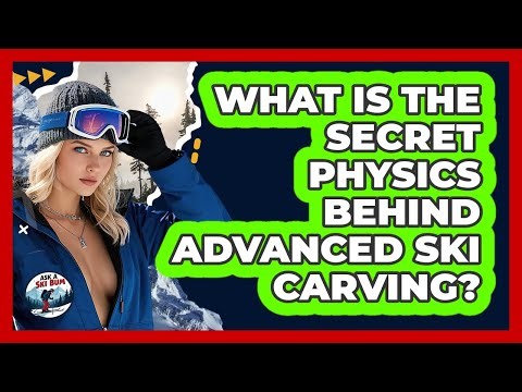 What Is The Secret Physics Behind Advanced Ski Carving? - Ask A Ski Bum