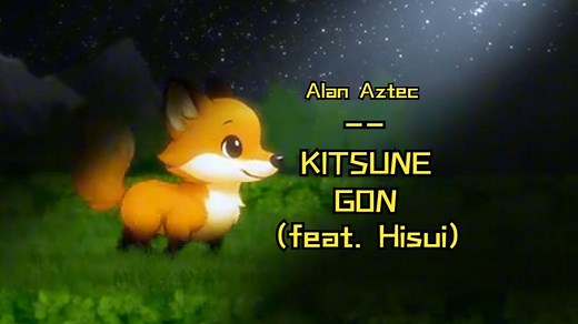 [搬运/三语字幕] Alan Aztec - KITSUNE GON (feat. Hisui)