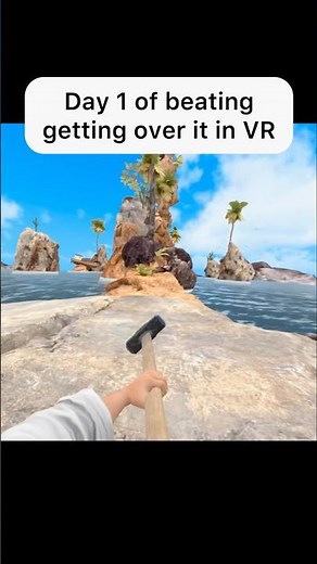 Day 1 of beating getting over it in VR