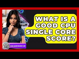 What Is A Good CPU Single Core Score? - The Hardware Hub