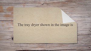 Tray dryer Construction, Working Principle Advantages of Tray Dryer