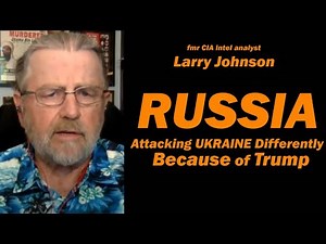 Russia Attacks Ukraine Differently Because of Trump /Larry Johnson & Lt Col Daniel Davis