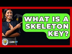 What Is A Skeleton Key? - LearnToDIY360.com