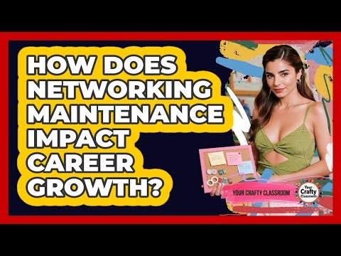 How Does Networking Maintenance Impact Career Growth?