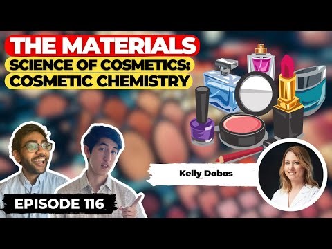 The Materials Science of Cosmetics: Cosmetic Chemistry (ft. Kelly Dobos) | Ep. 116
