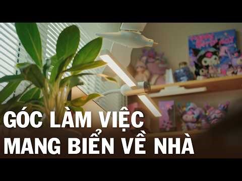 Setup GÓC LÀM VIỆC: Hành trình MANG BIỂN VỀ PHÒNG
