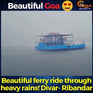 Beautiful ferry ride through heavy rains! Divar- Ribandar #Goa #GoaNews #FerryRide #HeavyRains #Divar | In Goa 24x7