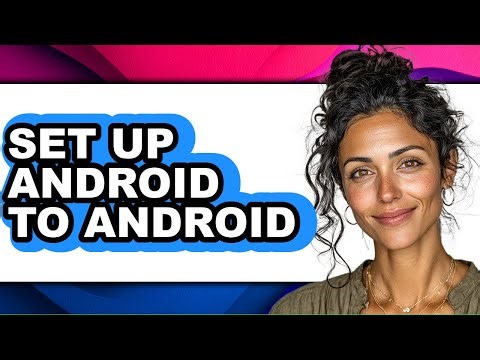 How to Set Up Android to Android (full Guide)