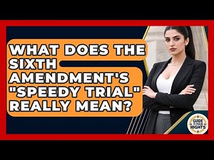 What Does The Sixth Amendment's "speedy Trial" Really Mean? - Guide To Your Rights