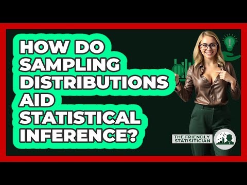 How Do Sampling Distributions Aid Statistical Inference?
