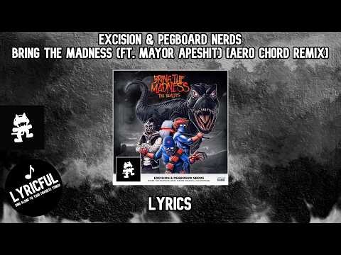 Excision & Pegboard Nerds - Bring The Madness (ft. Mayor Apeshit) [Aero Chord Remix] | Lyrics
