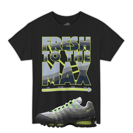 Fresh to the Max Tee Shirt Black to Match Air Max 95 OG NEON Big Bubble - Etsy