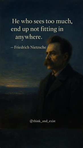 Title: The Curse of Clarity Caption: From Thus Spoke Zarathustra and The Gay Science, Nietzsche reminds us that sight is exile — the clearer you see, the less you belong. Awareness is not a gift; it is the quiet punishment of those who wake up first. Hashtags: #Nietzsche #ThusSpokeZarathustra #TheGayScience #ExistentialTruth #Philosophy #DarkRomantic #ThinkAndExist #fblifestyle | Thinkandexist