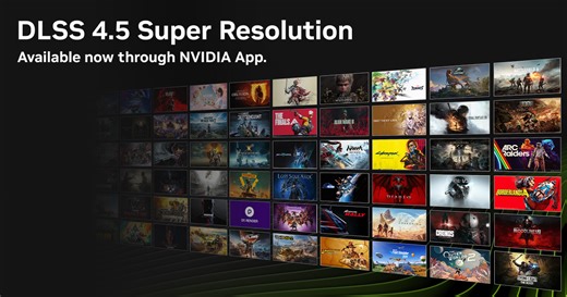 NVIDIA DLSS 4.5 Super Resolution Available Now - Download NVIDIA App To Enhance Your Games & Apps