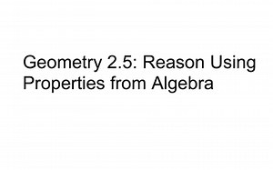 Geometry 2.5: Reason Using Properties from Algebra | Educreations