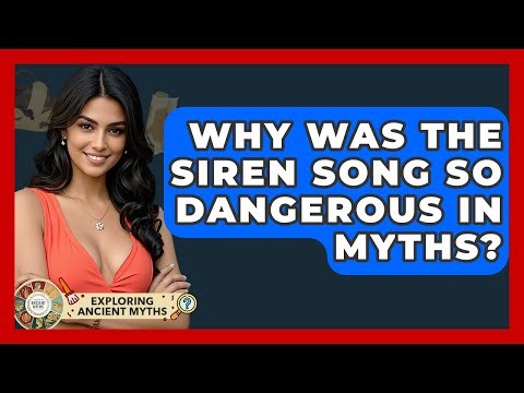 Why Was The Siren Song So Dangerous In Myths? - Exploring Ancient Myths