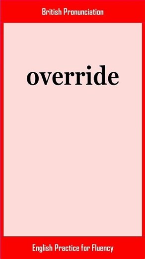 override, How to Say or Pronounce OVERRIDE in American, British English, Pronunciation