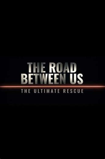 The Road Between Us: The Ultimate Rescue (2025) - Movie