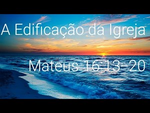 The Building of the Church - 16:13-20