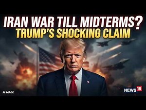 US-Iran War LIVE | Trump Makes Big Claim: War Ending After Midterms, But Here’s The Catch | N18G