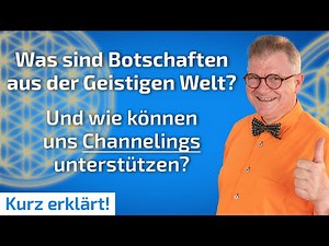 Was sind Botschaften aus der Geistigen Welt? Und wie können uns Channelings unterstützen?