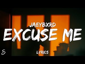 JaeyBxrd - Excuse Me (Lyrics)