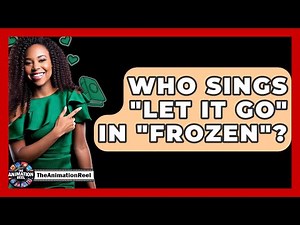 Who Sings "Let It Go" In "Frozen"? - The Animation Reel