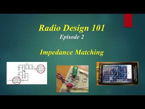 Radio Design 101 - Episode 2 - Impedance Matching - Part 1
