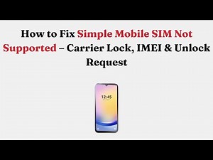 How to Fix Simple Mobile SIM Not Supported – Carrier Lock, IMEI & Unlock Request
